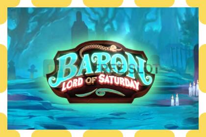 Υποδοχή επίδειξης Baron Lord of Saturday δωρεάν και χωρίς εγγραφή