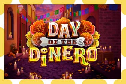 រន្ធដោតសាកល្បង Day of the Dinero ឥតគិតថ្លៃនិងដោយគ្មានការចុះឈ្មោះ