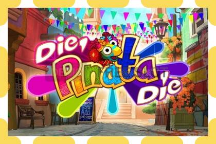 डेमो स्लट Die Pinata Die नि: शुल्क र दर्ता बिना