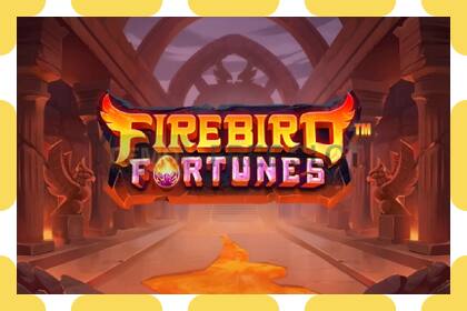 ຊ່ອງຕົວຢ່າງ Firebird Fortunes ບໍ່ເສຍຄ່າແລະບໍ່ມີການລົງທະບຽນ