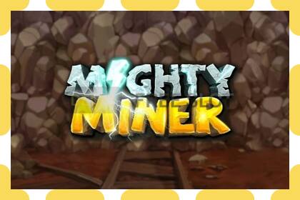 डेमो स्लट Mighty Miner नि: शुल्क र दर्ता बिना