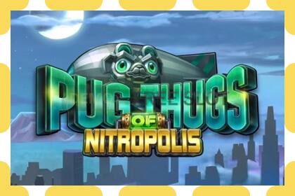 डेमो स्लट Pug Thugs of Nitropolis नि: शुल्क र दर्ता बिना