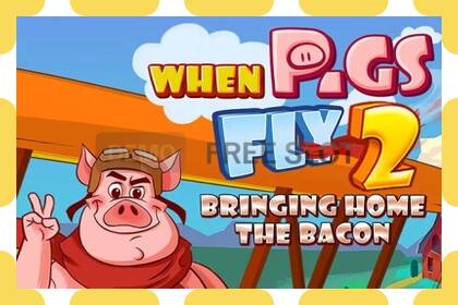 Demo slot When Pigs Fly 2: Bringing Home the Bacon free and without registration